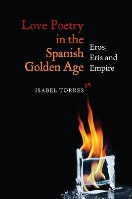 Love Poetry in the Spanish Golden Age - Isabel Torres