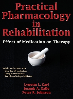 Practical Pharmacology in Rehabilitation - Lynette Carl, Joseph A. Gallo, Peter R. Johnson