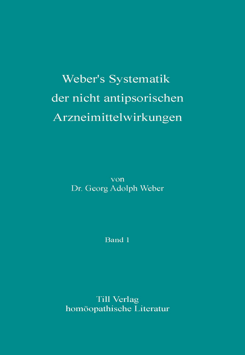 Weber's Systematik der nicht antipsorischen Arzneimittelwirkungen - Georg Adolph Weber