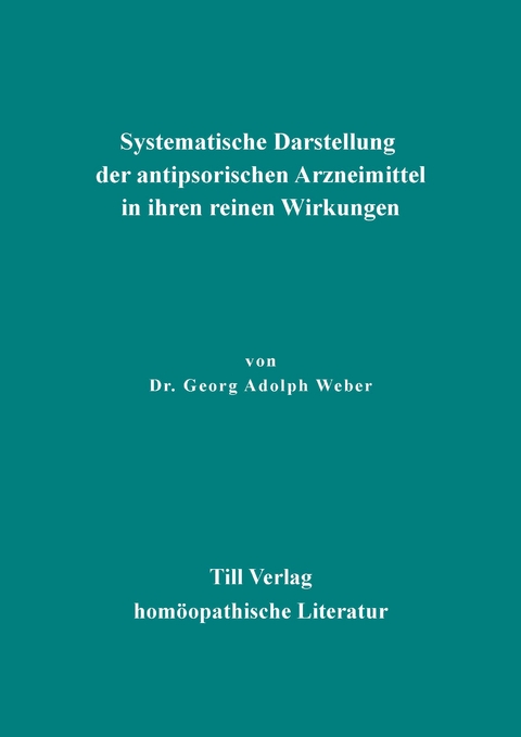 Systematische Darstellung der antipsorischen Arzneimittel - Georg Adolph Weber