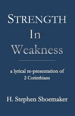 Strength in Weakness - Dr H Stephen Shoemaker