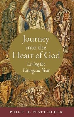 Journey into the Heart of God - Philip H. Pfatteicher