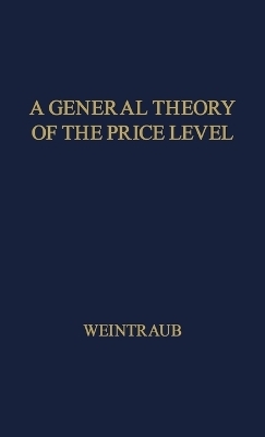 A General Theory of the Price Level, Output, Income Distribution, and Economic Growth - Neil Owen, Eliot R. Weintraub