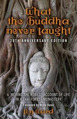 What the Buddha Never Taught - Tim Ward