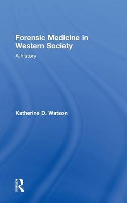 Forensic Medicine in Western Society -  Katherine D. Watson