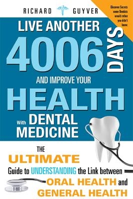 Live Another 4006 Days And Improve Your Health With Dental Medicine - Richard Guyver