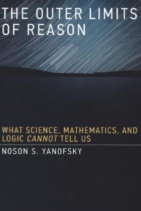 The Outer Limits of Reason - Noson S. Yanofsky