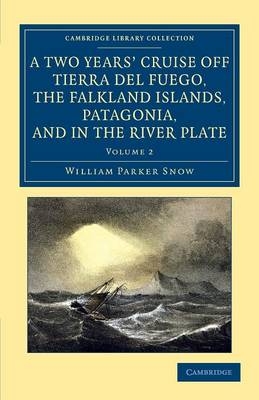 A Two Years' Cruise Off Tierra del Fuego, the Falkland Islands, Patagonia, and in the River Plate - William Parker Snow