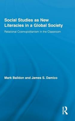 Social Studies as New Literacies in a Global Society -  Mark Baildon,  James S. Damico