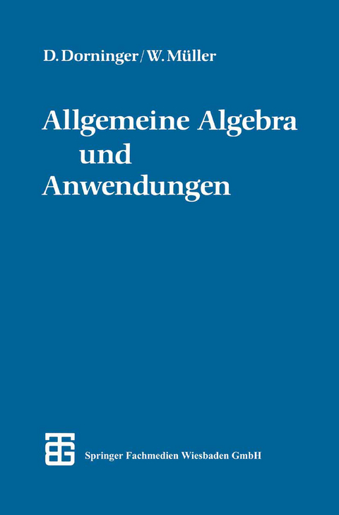 Allgemeine Algebra und Anwendungen - Dr. phil. Dietmar W. Dorninger, Dr. phil. Winfried B. Müller