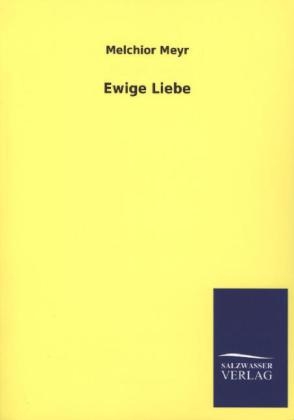 Ewige Liebe - Melchior Meyr