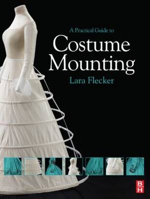 Practical Guide to Costume Mounting -  Lara Flecker