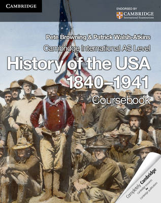 Cambridge International AS Level History of the USA 1840–1941 Coursebook - Pete Browning, Patrick Walsh-Atkins