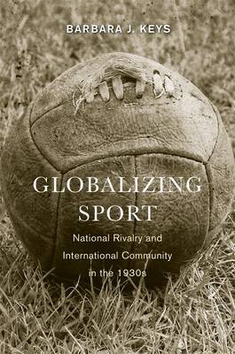 Globalizing Sport - Barbara J. Keys