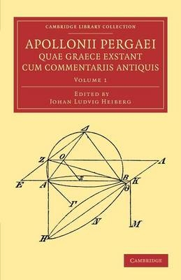 Apollonii Pergaei quae Graece exstant cum commentariis antiquis: Volume 1 -  Apollonius of Perga, Johan Ludvig Heiberg