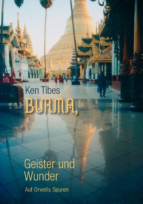 Burma, Geister und Wunder - Ken Tibes