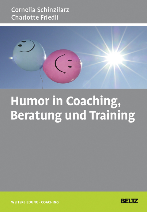 Humor in Coaching, Beratung und Training - Cornelia Schinzilarz, Charlotte Friedli