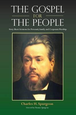 The Gospel for the People - Charles H Spurgeon, Charles Haddon Spurgeon