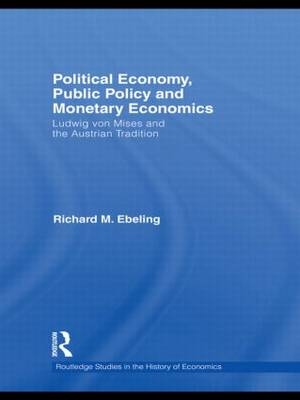 Political Economy, Public Policy and Monetary Economics -  Richard M. Ebeling