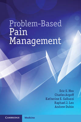 Problem-Based Pain Management - Eric S. Hsu, Charles Argoff, Katherine E. Galluzzi, Raphael J. Leo, Andrew Dubin