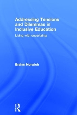 Addressing Tensions and Dilemmas in Inclusive Education - Brahm Norwich