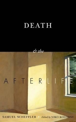 Death and the Afterlife - Samuel Scheffler