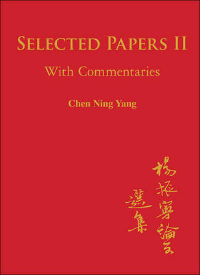 Selected Papers Of Chen Ning Yang Ii: With Commentaries - Chen Ning Yang