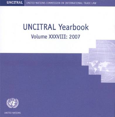 United Nations Commission on International Trade Law yearbook [2007] -  United Nations: Commission on International Trade Law