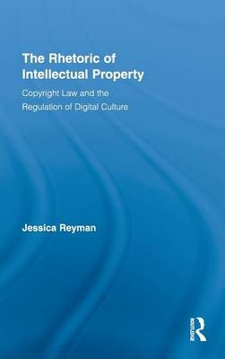 Rhetoric of Intellectual Property -  Jessica Reyman