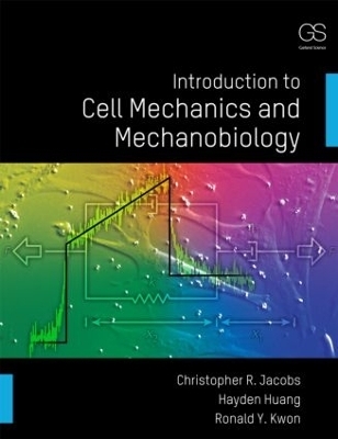 Introduction to Cell Mechanics and Mechanobiology - Christopher R. Jacobs, Hayden Huang, Ronald Y. Kwon