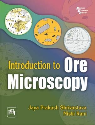 Introduction to Ore Microscopy - Jaya Prakash Shrivastava, Nishi Rani