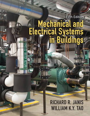 Mechanical and Electrical Systems in Buildings - Richard R. Janis, William K. Y. Tao