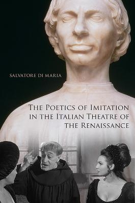 The Poetics of Imitation in the Italian Theatre of the Renaissance - Salvatore Di Maria