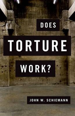 Does Torture Work? -  John W. Schiemann