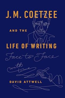 J.M. Coetzee & the Life of Writing -  David Attwell