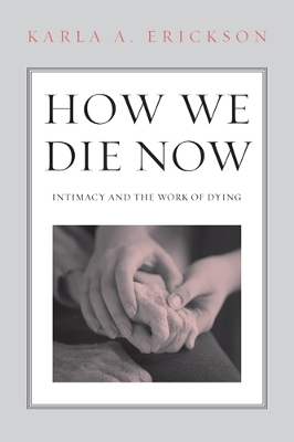 How We Die Now - Karla Erickson
