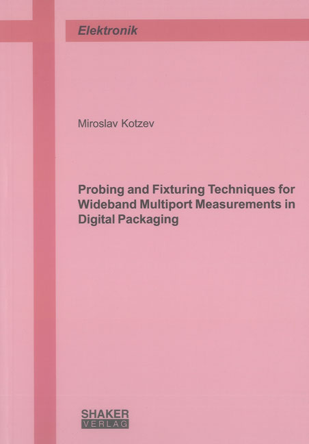 Probing and Fixturing Techniques for Wideband Multiport Measurements in Digital Packaging - Miroslav Kotzev