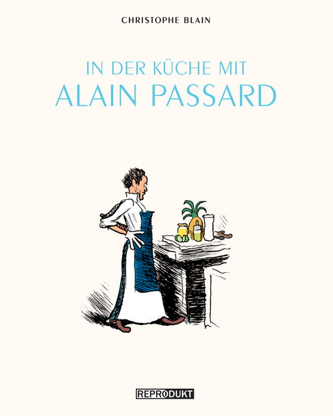 In der Küche mit Alain Passard - Christophe Blain