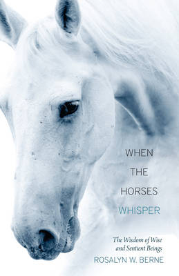 When the Horses Whisper - Rosalyn W. Berne