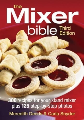 Mixer Bible: 300 Recipes for Your Stand Mixer 3rd Edition - Meredith Deeds, Carla Snyder