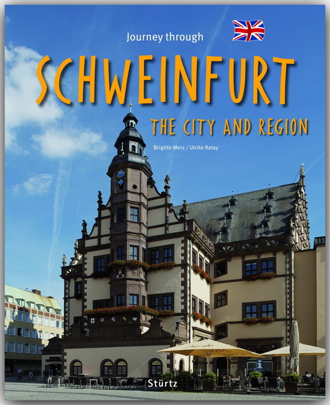 Journey through Schweinfurt the City and Region - Reise durch Schweinfurt und das Schweinfurter Land - Ulrike Ratay