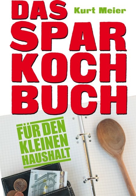 Das Sparkochbuch für den kleinen Haushalt - Kurt Meier