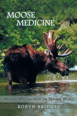 Moose Medicine - Robyn Bridges