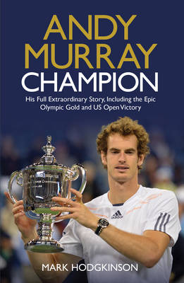 Andy Murray: Champion - Mark Hodgkinson