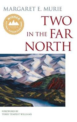 Two in the Far North - Margaret E Murie