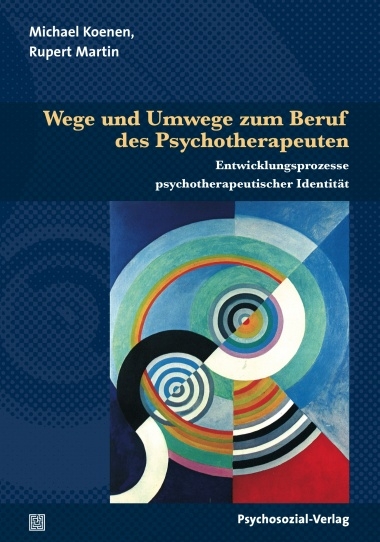 Wege und Umwege zum Beruf des Psychotherapeuten - Michael Koenen, Rupert Martin