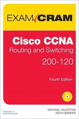 CCNA Routing and Switching 200-120 Exam Cram - Michael H. Valentine, Keith Barker