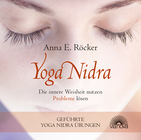 Yoga Nidra - Die innere Weisheit nutzen - Probleme lösen - Geführte Yoga Nidra-Übungen - Anna E. Röcker