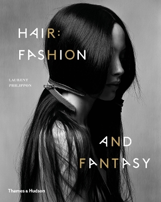 Hair: Fashion and Fantasy - Laurent Philippon