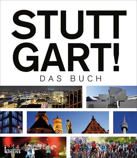 Stuttgart! Das Buch - Thomas Borgmann, Marc Hirschfell, Jürgen Löhle, Tim Schleider, Astrid Schlupp-Melchinger, Harald Schukraft, Heinrich Steinfest, Anja Wasserbäch